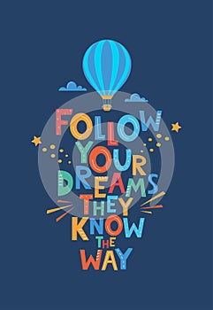 Cute cartoon print with aerostat and Follow Your Dreams They Know The Way lettering. Hand drawn motivation phrase for poster, logo
