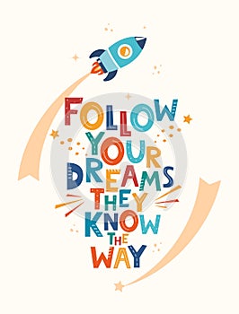 Cute cartoon print with rocket and lettering Follow Your Dreams They Know The Way. Hand drawn motivation phrase for poster, logo,