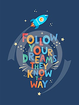 Cute cartoon print with rocket and lettering Follow Your Dreams They Know The Way. Hand drawn motivation phrase for poster, logo,