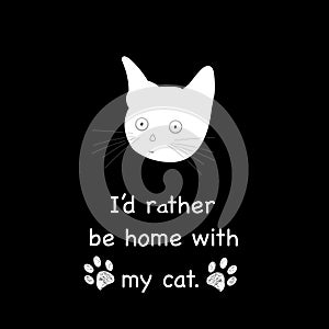 Cute cat ''I'd rather be home with my cat'' text t-shirt or design elements