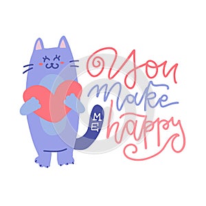 Cute cat standing and holding heart character. Valentine's Day hand drawn lettering quote - You make me happy. Flat