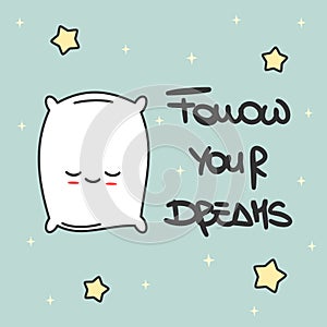 Cute hand drawn lettering Follow your dreams inspirational quote calligraphy vector card with cartoon pillow and stars