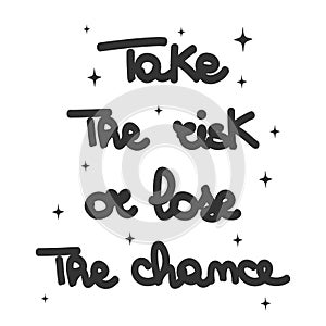 Cute hand drawn lettering motivational take the risk or lose the chance quote vector card