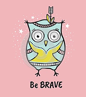 Cute hand drawn owl with quote. Be brave