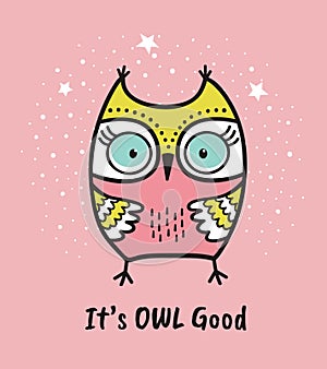 Cute hand drawn owl with quote. Its owl good