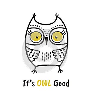 Cute hand drawn owl with quote. Its owl good. Print for poster, t-shirt or bags