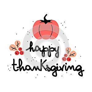 Cute handwriting happy thanksgiving card with pumpkin and berries. Holiday typography vector illustration for greeting card, invit