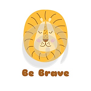 Cute Lion head. Baby lion face Be brave slogan Safari animal kids illustration. Print design for jersey fabric