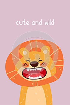Cute lion roaring portrait and cute and wild quote. Vector illustration with simple animal character isolated on background.