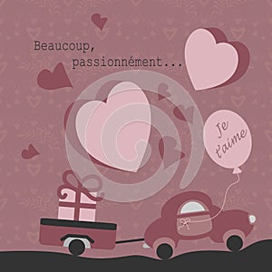 Cute little car with its trailer carrying a big gift. With text in French` So much, passionately, I love you `. Light pink color.