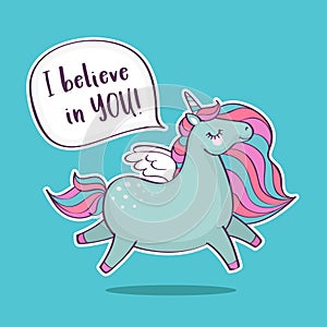 Cute magical unicorn with inscription I believe in you