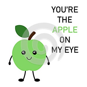 Cute postcard, vector. Apple cartoon cute character. The inscription You're the apple on my eye