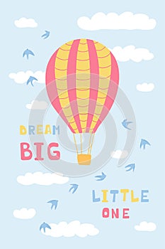 Cute poster with air balloons, clouds, birds and handwritten lettering Dream big little one. Illustration for the design