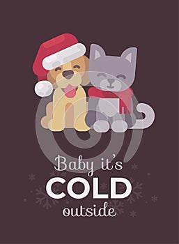 Cute puppy and kitten Christmas greeting card. Baby it`s cold ou