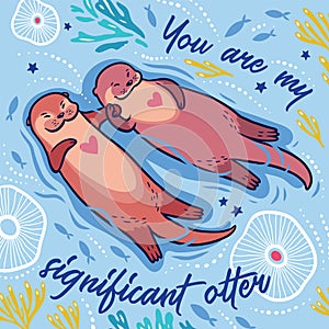 Cute romantic card with two cute cartoon otters and text. Vector illustration