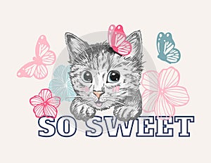 Cute sweet cat kitten head with flower, butterfly, so sweet slogan.