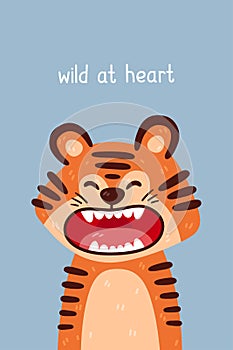 Cute tiger roaring portrait and wild at heart quote. Vector illustration with simple animal character isolated on background.