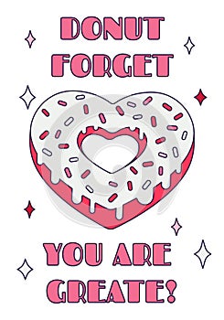 Cute Valentine Day donut heart with pun quote - ''Donut forget you are greate'' in retro cartoon style