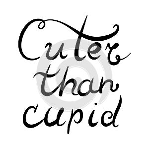 Cuter than cupid hand lettering for Valentine day. Vector