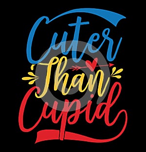 cuter than cupid, valentine day typography graphic tee apparel