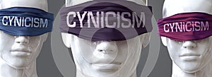 Cynicism can blind our views and limit perspective - pictured as word Cynicism on eyes to symbolize that Cynicism can distort