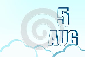 3d calendar with the date of 5 August on blue sky with clouds, copy space. 3D text. Illustration. Minimalism.