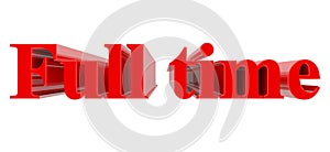 3D Full time word on white background 3d rendering