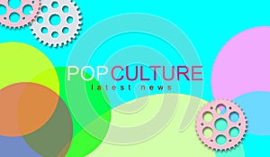 Pop Culture, Latest News. Top stories, actuality, update. Group of gear wheels. In progress, working photo