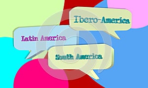 South America, Ibero America and Latin America inside a dialog balloon. photo