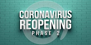 Covid-19 Coronavirus Reopening Phase 2 banner. 3D rendering illustration