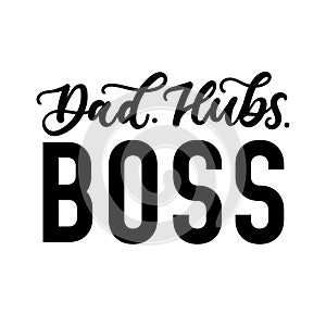 Dad hubs boss inspirational and motivational card. Vector lettering illustration for Fathers day, Boss`s day or Valentines day fo