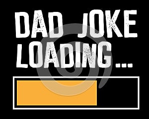 Dad Joke Loading / Funny Text Tshirt Design Poster Vector Illustration Art photo