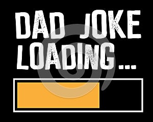 Dad Joke Loading / Funny Text Tshirt Design Poster Vector Illustration Art
