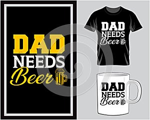 Dad needs beer, Father\'s Day quote typography t shirt and mug design vector illustration