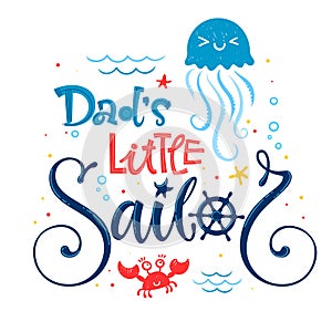 Dad`s little sailor quote. Baby shower hand drawn calligraphy, grotesque script style lettering logo phrase