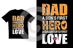 Dad typography t shirt template. Dad a son's first hero a daughter's first love t shirt design. father t shirt