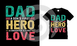 Dad A Son`s First Hero A Daughter`s First Love T shirt, fathers day t shirt design