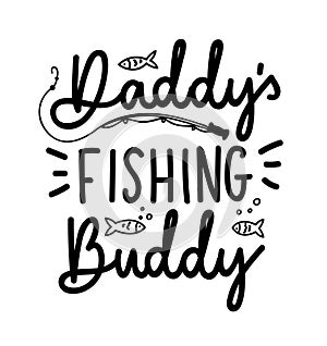 Daddy`s fishing buddy lettering quote isolated on white backgrou