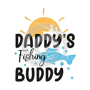 Daddy`s fishing buddy lettering typography illustration design