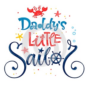 Daddy`s little sailor quote. Baby shower hand drawn calligraphy, grotesque script style lettering logo phrase