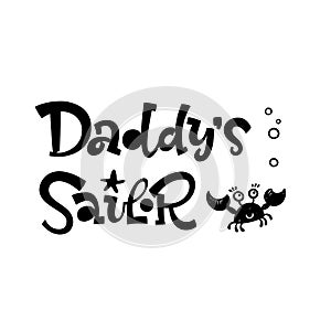 Daddy`s sailor quote. Simple black color baby shower hand drawn grotesque script style lettering vector logo phrase