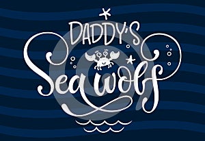 Daddy`s Sea wolf quote. Simple white color baby shower hand drawn grotesque script style lettering vector logo phrase. Doodle