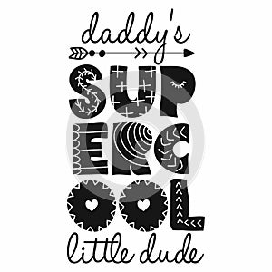 Daddy`s Super Cool Little Dude - Scandinavian style illustration text for clothes.