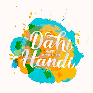 Dahi Handi hand lettering on paint stains background. Traditional Indian festival Janmashtami vector illustration. Easy to edit