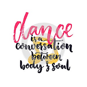 Dance is a conversation between body and soul. Inspiration quote about dancing.