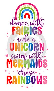 Dance with fairies ride a unicorn swim with mermaids chase rainbows