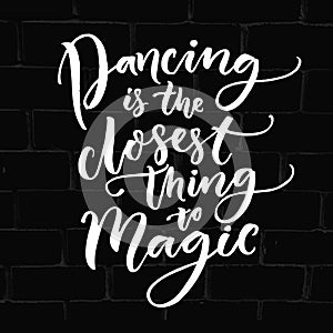 Dancing is the closest thing to magic. Inspirational quote about dance. photo