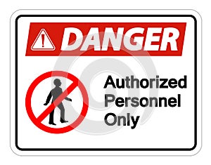 Danger Authorized Personnel Only Symbol Sign Isolate On White Background,Vector Illustration