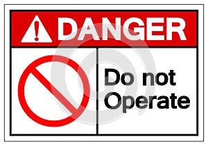 Danger Do Not Operate Symbol Sign, Vector Illustration, Isolated On White Background Label .EPS10