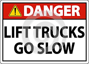 Danger Lift Trucks Go Slow Sign On White Background